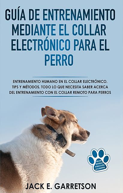 Guía De Entrenamiento Mediante El Collar Electrónico Para El Perro, Jack E. Garretson