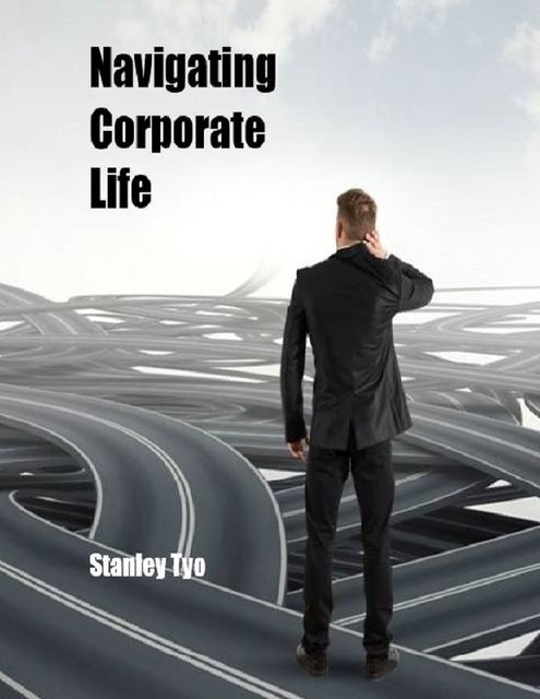 Navigating Corporate Life, Stanley Tyo