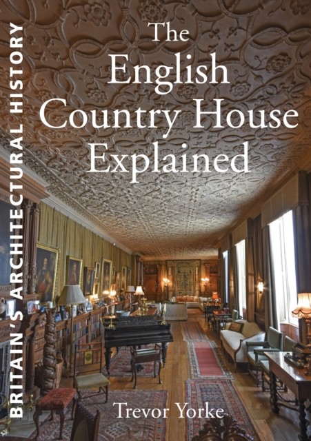 English Country House Explained, Trevor Yorke