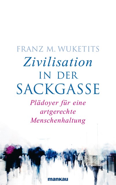 Zivilisation in der Sackgasse, Franz M. Wuketits