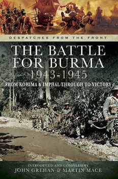 The Battle for Burma 1943–1945, John Grehan, Martin Mace