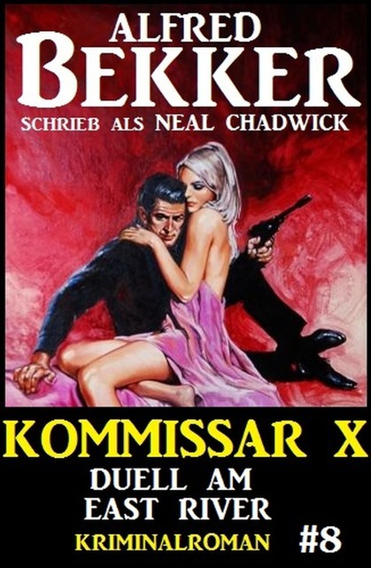 Neal Chadwick Kommissar X #8: Duell am East River, Alfred Bekker
