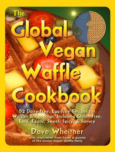 The Global Vegan Waffle Cookbook, Dave Wheitner