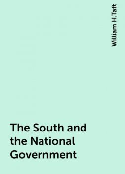 The South and the National Government, William H.Taft