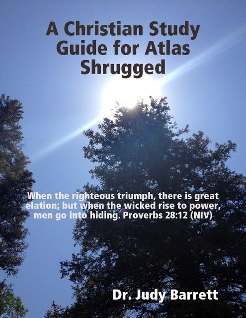 A Christian Study Guide for Atlas Shrugged, Judy Barrett