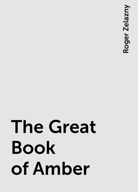 The Great Book of Amber, Roger Zelazny