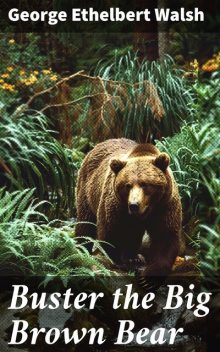 Buster the Big Brown Bear, George Ethelbert Walsh