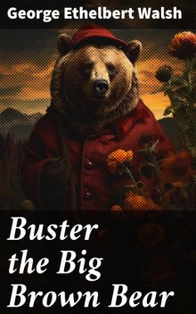 Buster the Big Brown Bear, George Ethelbert Walsh