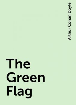 The Green Flag, Arthur Conan Doyle