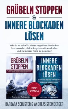 Grübeln stoppen & innere Blockaden lösen 2 in 1 Bundle, Barbara Schuster, Andreas Steinberger