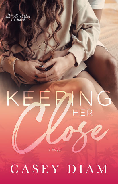 Keeping Her Close: A Slow-burn Standalone, Casey Diam