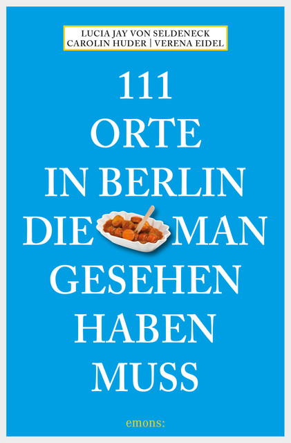 111 Orte in Berlin, die man gesehen haben muss, Lucia Jay von Seldeneck