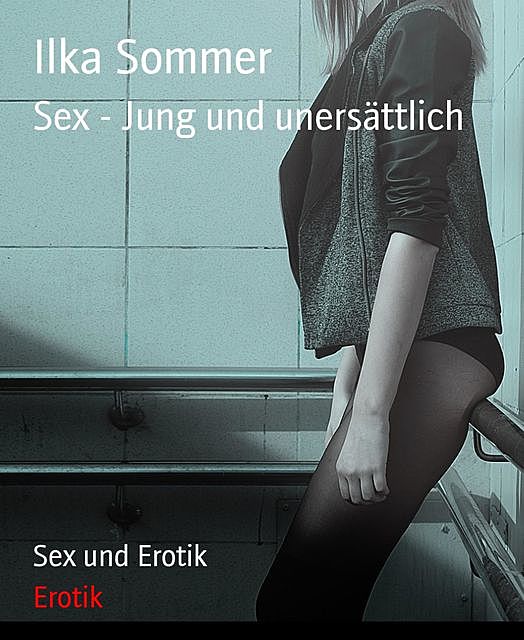 Sex – Jung und unersättlich, Ilka Sommer