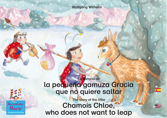 La historia de la pequeña gamuza Gracia que no quiere saltar. Español-Inglés. / The story of the little Chamois Chloe, who does not want to leap. Spanish-English, Wolfgang Wilhelm