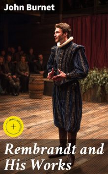 Rembrandt and His Works, John Burnet