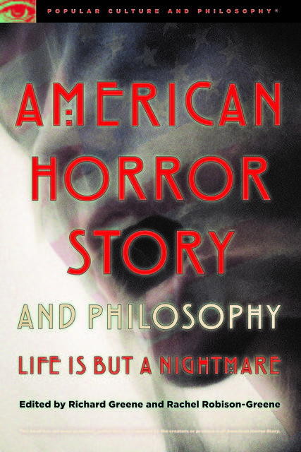American Horror Story and Philosophy, Rachel Robison-Greene, Edited by Richard Greene