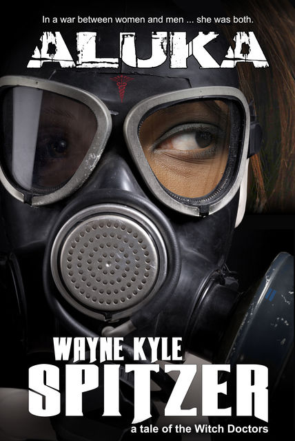 Aluka (The Witch Doctor Trilogy, #4), Wayne Kyle Spitzer