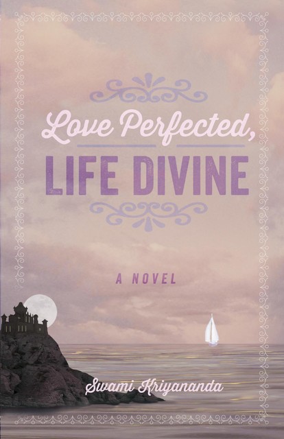 Love Perfected, Life Divine, Swami Kriyananda