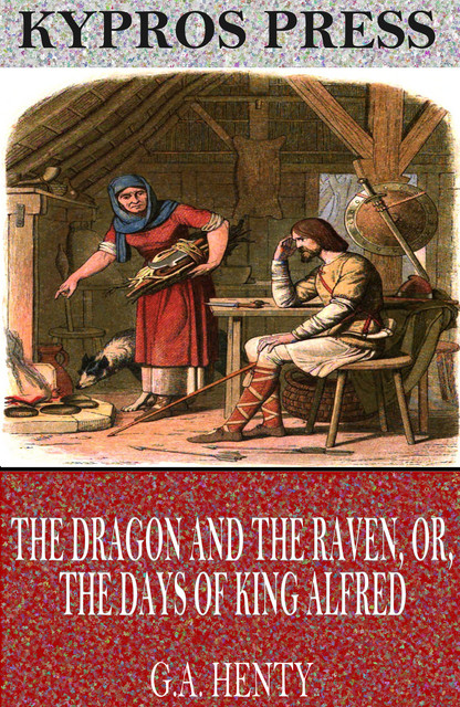 The Dragon and the Raven, or, The Days of King Alfred, G.A.Henty