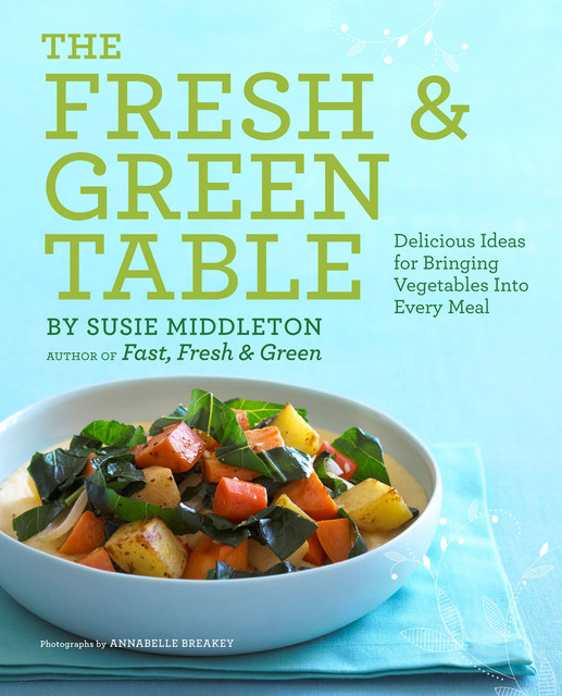 The Fresh & Green Table, Susie Middleton