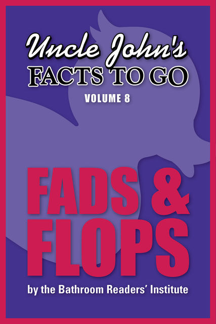 Uncle John's Facts to Go Fads & Flops, The Bathroom Readers’ Institute