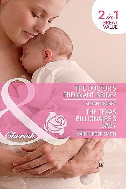 The Doctor's Pregnant Bride? / The Texas Billionaire's Baby, Susan Crosby, Karen Smith