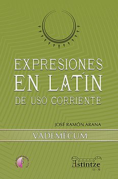 Expresiones en latín de uso corriente, José Ramón Arana Marcos
