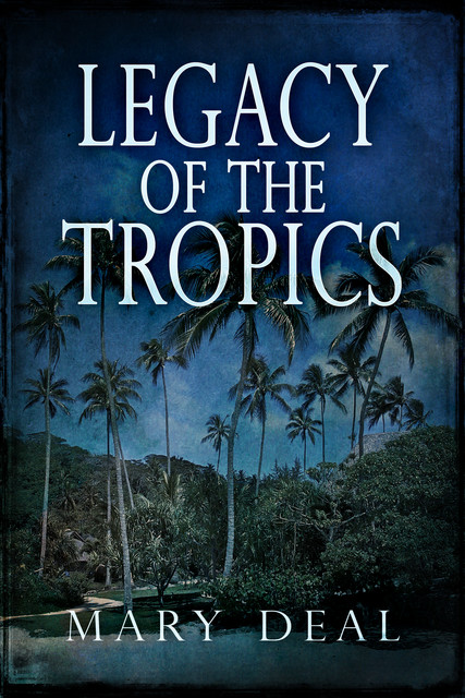 Legacy of the Tropics, Mary Deal