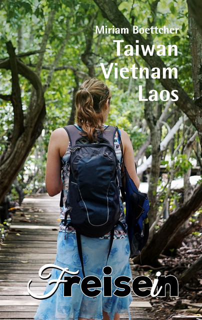 FREISEIN: Taiwan, Vietnam, Laos, Miriam Boettcher