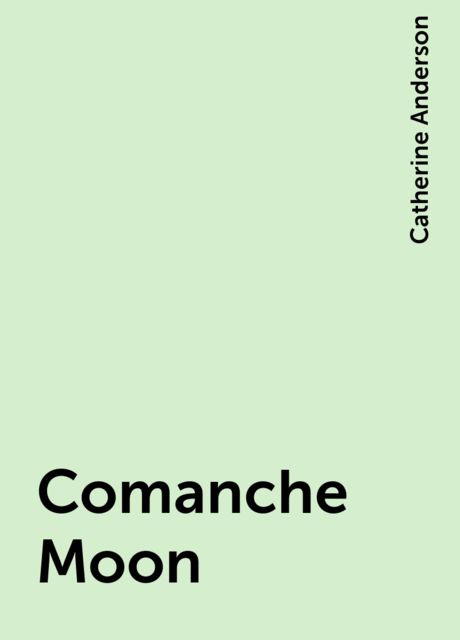 Comanche Moon, Catherine Anderson