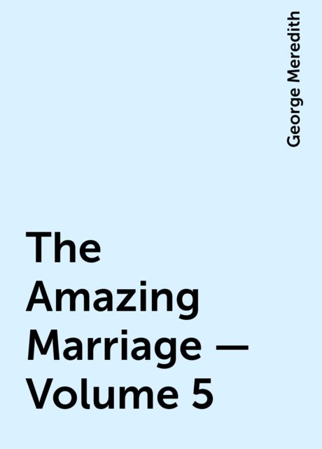 The Amazing Marriage — Volume 5, George Meredith