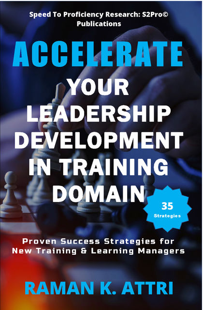 Accelerate Your Leadership Development in Training Domain, Raman K. Attri