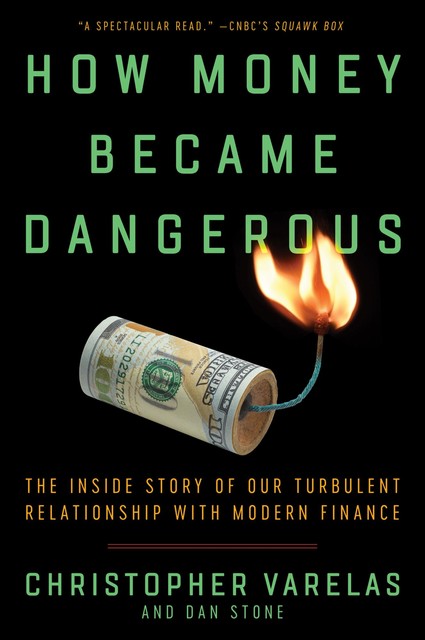 How Money Became Dangerous, Christopher Varelas