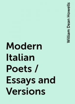 Modern Italian Poets / Essays and Versions, William Dean Howells