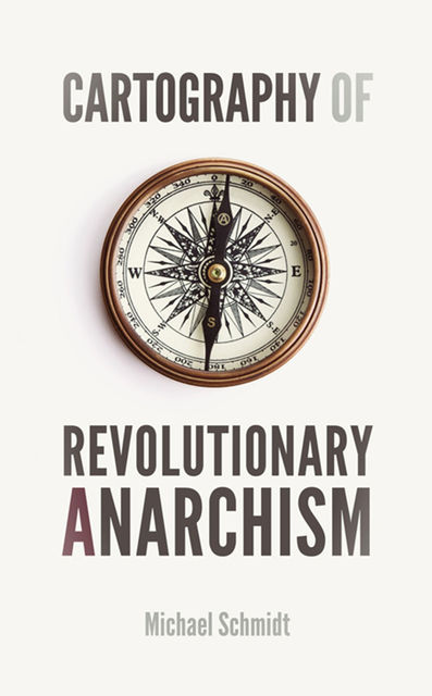 Cartography of Revolutionary Anarchism, Michael Schmidt
