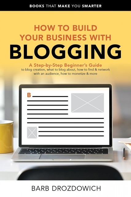 How To Build Your Business With Blogging, Barb Drozdowich