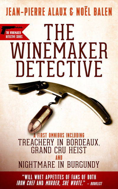 Winemaker Detective Mysteries: An Omnibus, Jean-Pierre Alaux, Noël Balen