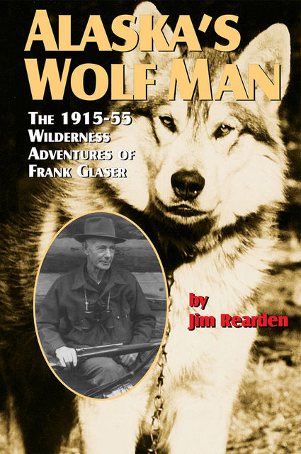 Alaska's Wolf Man, Jim Rearden