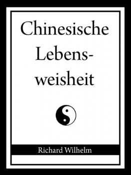 Chinesische Lebensweisheit, Richard Wilhelm