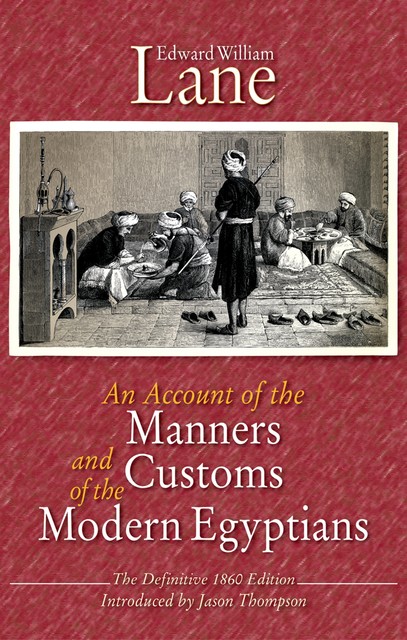 An Account of the Manners and Customs of the Modern Egyptians, Edward William Lane