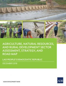 Lao People’s Democratic Republic: Agriculture, Natural Resources, and Rural Development Sector Assessment, Strategy, and Road Map, Asian Development Bank