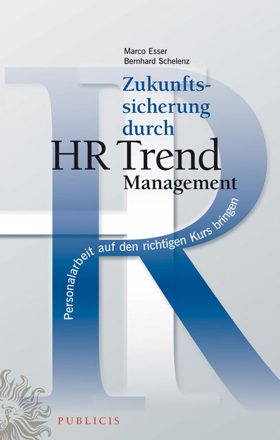 Zukunftssicherung durch HR Trend Management, Bernhard Schelenz, Marco Esser