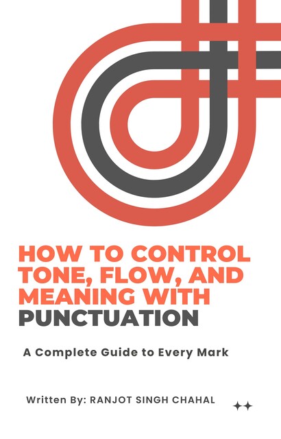 How to Control Tone, Flow, and Meaning with Punctuation, Ranjot Singh Chahal