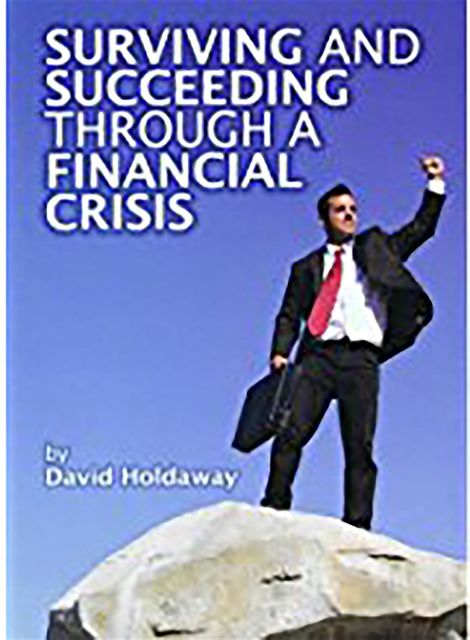 Surviving and Succeeding Through a Financial Crisis, David Holdaway