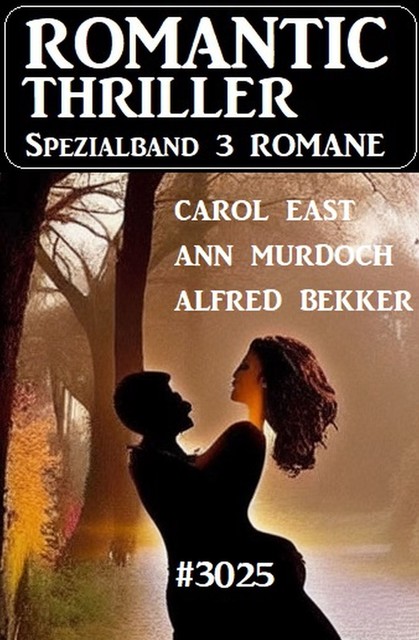 Romantic Thriller Spezialband 3025 – 3 Romane, Alfred Bekker, Carol East, Ann Murdoch