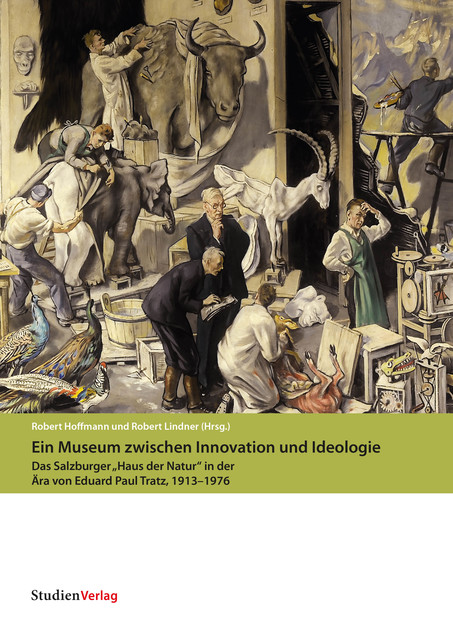 Ein Museum zwischen Innovation und Ideologie, Unter Mitarbeit von Sonja Frühwirth