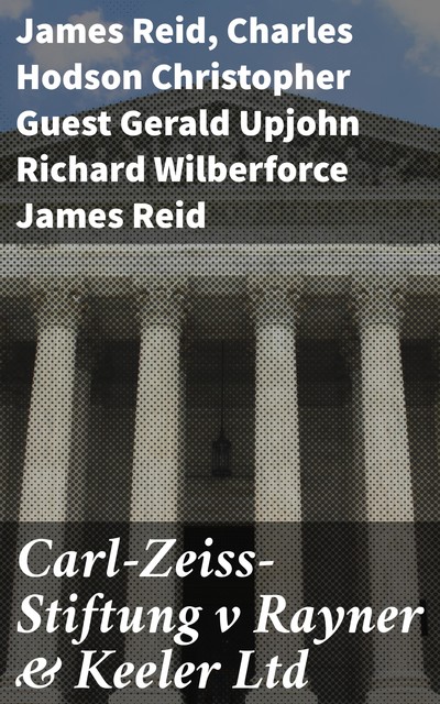 Carl-Zeiss-Stiftung v Rayner & Keeler Ltd, James Reid, Charles Hodson Christopher Guest Gerald Upjohn Richard Wilberforce James Reid