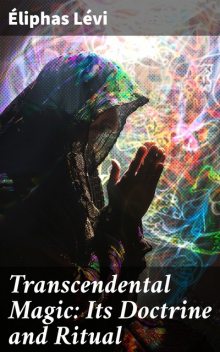 Transcendental Magic: Its Doctrine and Ritual, Eliphas Levi