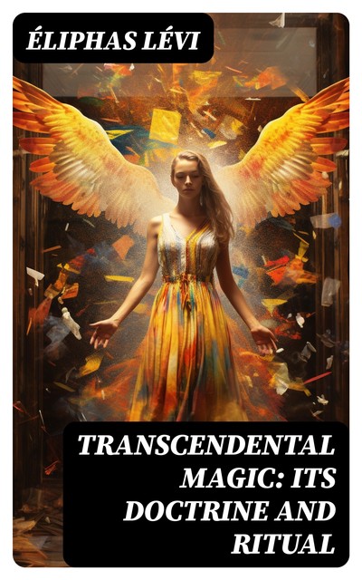 Transcendental Magic: Its Doctrine and Ritual, Eliphas Levi