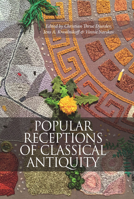 Popular Receptions of Classical Antiquity, Christian Thrue Djurslev, Jens A. Krasilnikoff, Vinnie Nørskov